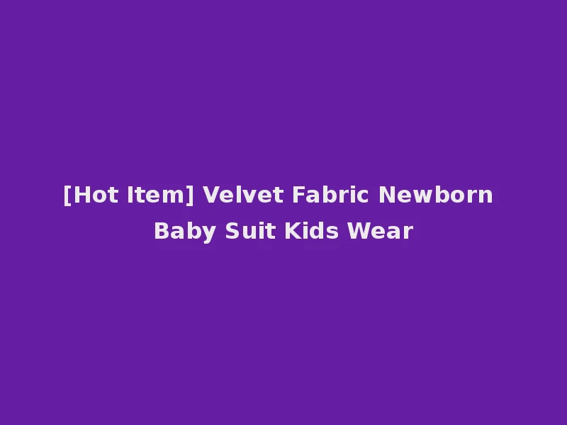 [Hot Item] Velvet Fabric Newborn Baby Suit Kids Wear