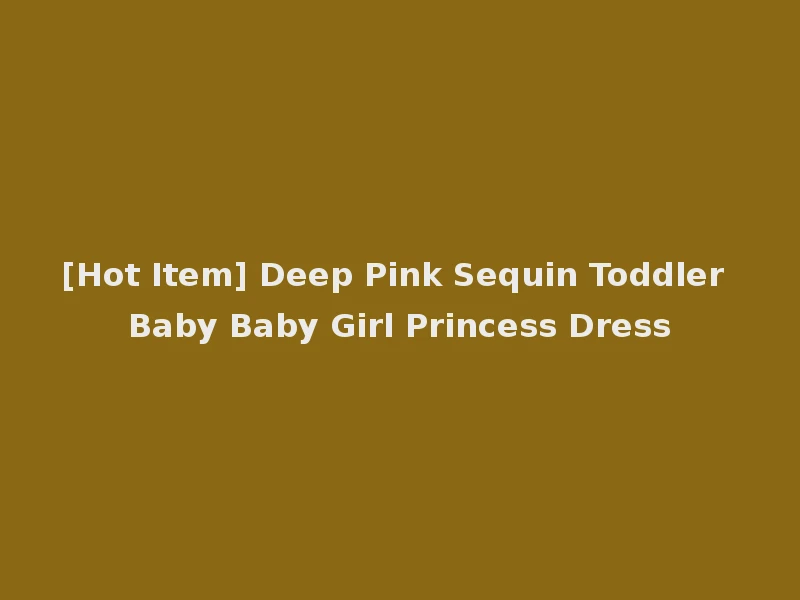 [Hot Item] Deep Pink Sequin Toddler Baby Baby Girl Princess Dress