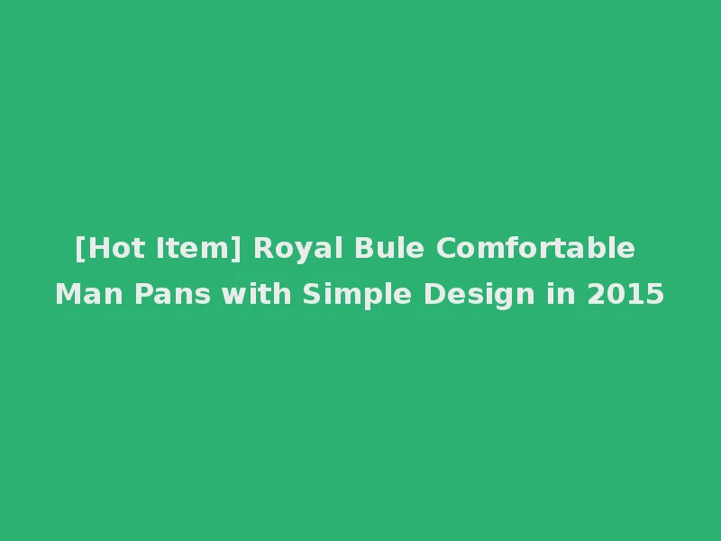 [Hot Item] Royal Bule Comfortable Man Pans with Simple Design in 2015