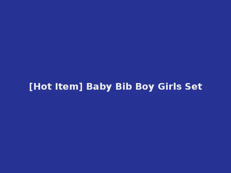 [Hot Item] Baby Bib Boy Girls Set