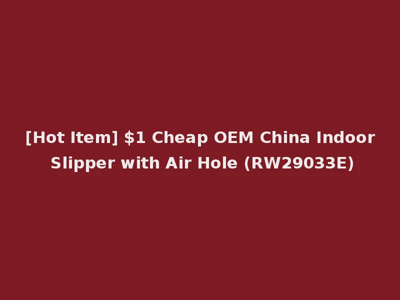 [Hot Item] $1 Cheap OEM China Indoor Slipper with Air Hole (RW29033E)
