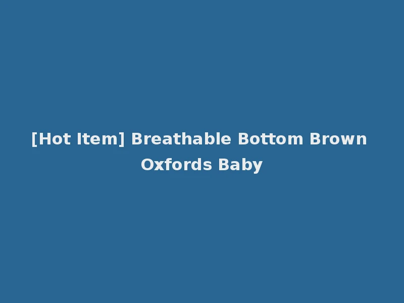 [Hot Item] Breathable Bottom Brown Oxfords Baby