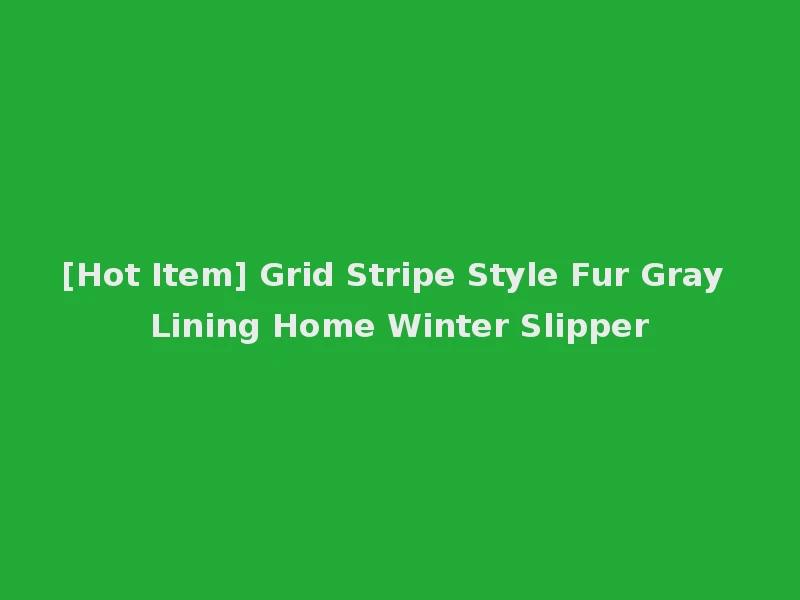[Hot Item] Grid Stripe Style Fur Gray Lining Home Winter Slipper