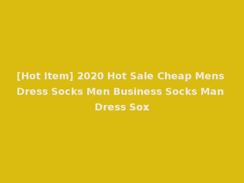 [Hot Item] 2020 Hot Sale Cheap Mens Dress Socks Men Business Socks Man Dress Sox