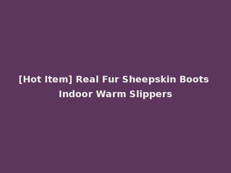 [Hot Item] Real Fur Sheepskin Boots Indoor Warm Slippers