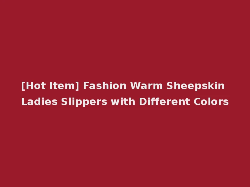[Hot Item] Fashion Warm Sheepskin Ladies Slippers with Different Colors