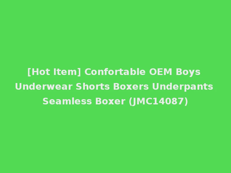 [Hot Item] Confortable OEM Boys Underwear Shorts Boxers Underpants Seamless Boxer (JMC14087)