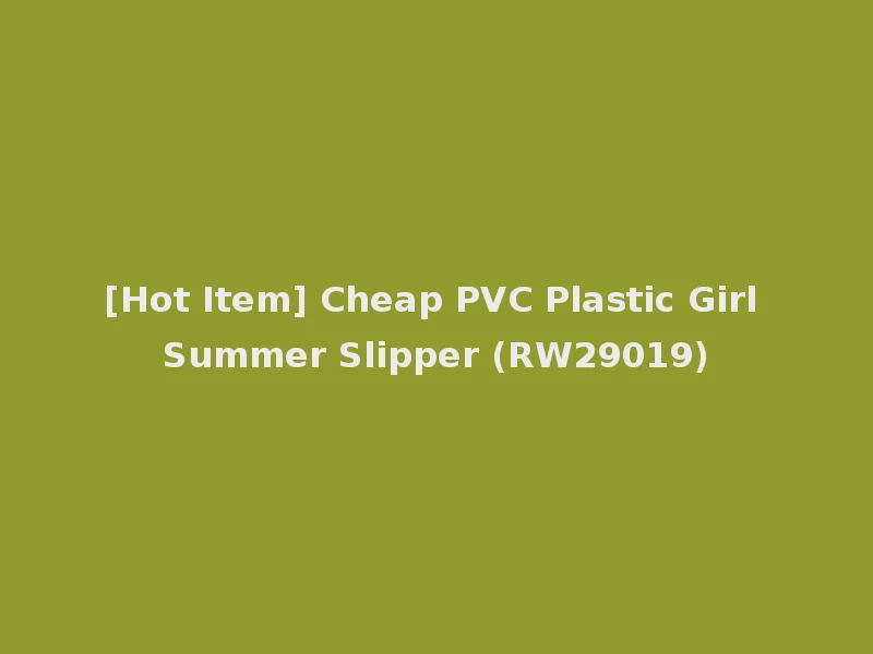 [Hot Item] Cheap PVC Plastic Girl Summer Slipper (RW29019)