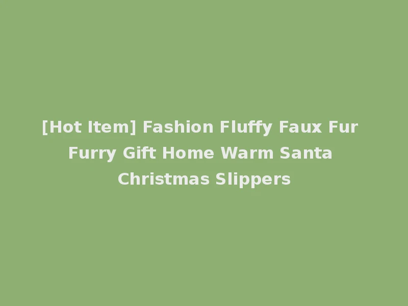 [Hot Item] Fashion Fluffy Faux Fur Furry Gift Home Warm Santa Christmas Slippers