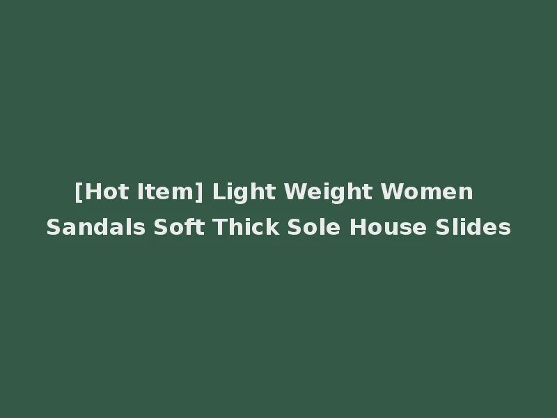[Hot Item] Light Weight Women Sandals Soft Thick Sole House Slides