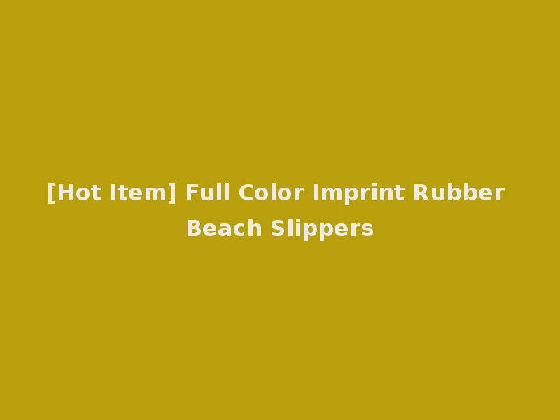 [Hot Item] Full Color Imprint Rubber Beach Slippers