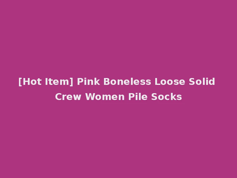 [Hot Item] Pink Boneless Loose Solid Crew Women Pile Socks