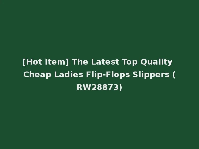 [Hot Item] The Latest Top Quality Cheap Ladies Flip-Flops Slippers (RW28873)