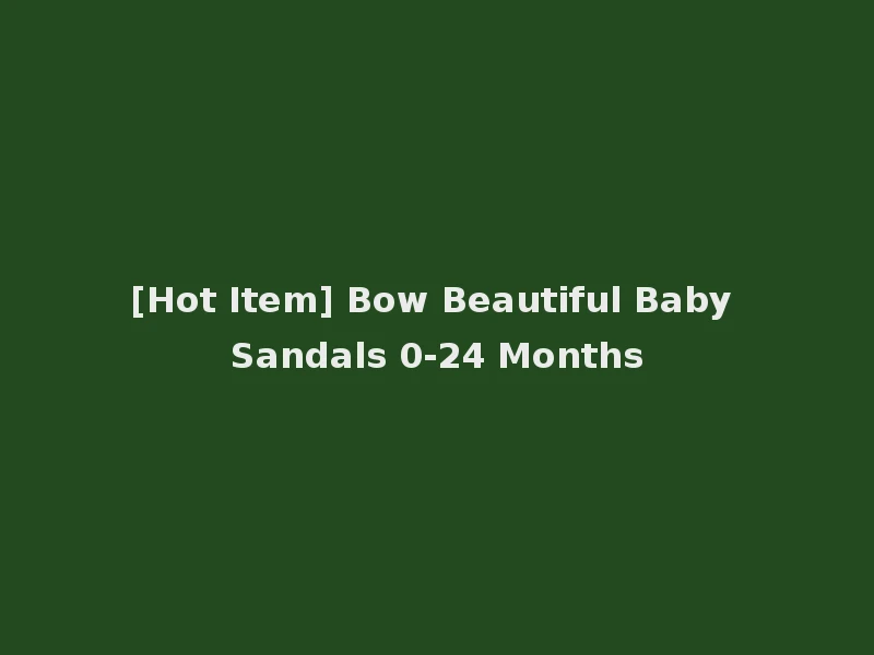 [Hot Item] Bow Beautiful Baby Sandals 0-24 Months