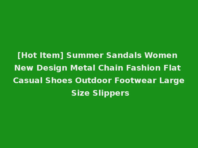 [Hot Item] Summer Sandals Women New Design Metal Chain Fashion Flat Casual Shoes Outdoor Footwear Large Size Slippers