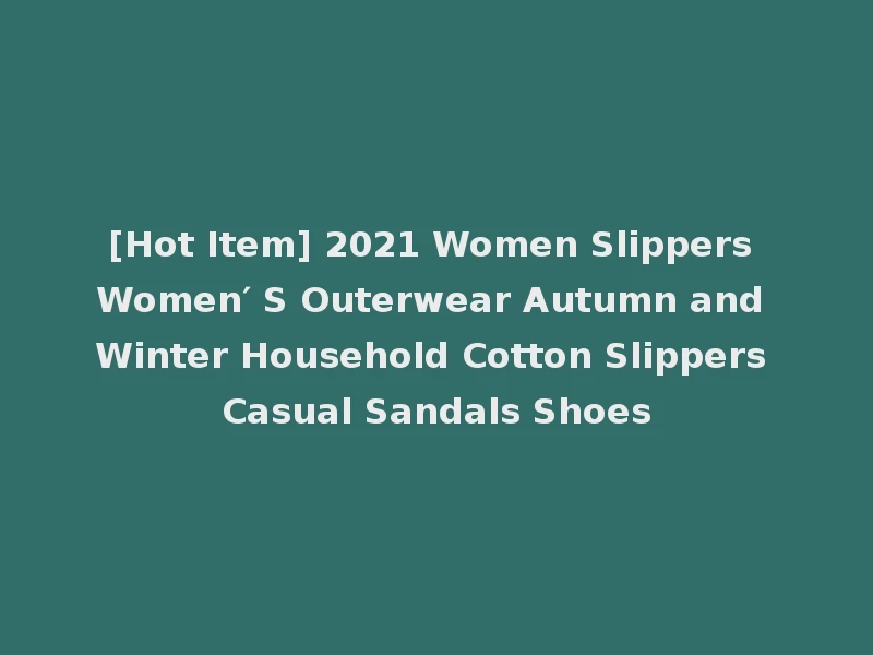 [Hot Item] 2021 Women Slippers Women′ S Outerwear Autumn and Winter Household Cotton Slippers Casual Sandals Shoes