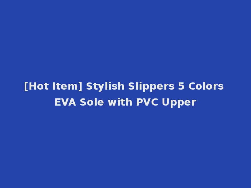 [Hot Item] Stylish Slippers 5 Colors EVA Sole with PVC Upper