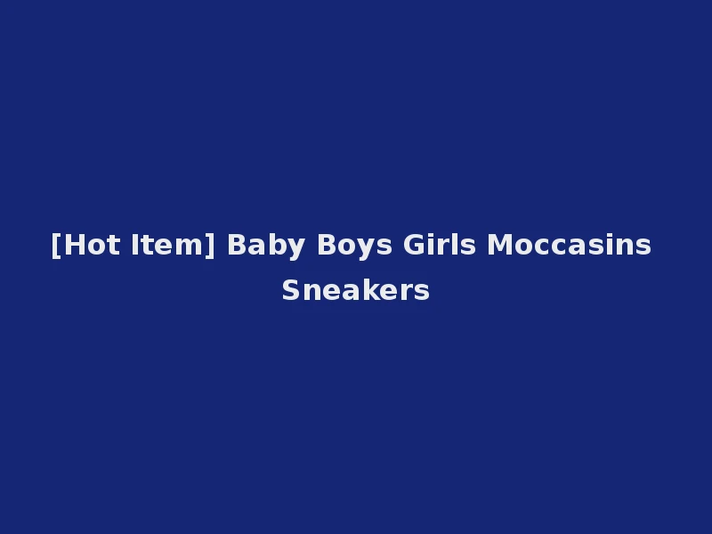 [Hot Item] Baby Boys Girls Moccasins Sneakers