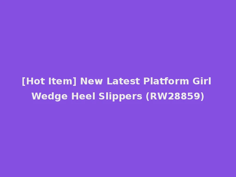 [Hot Item] New Latest Platform Girl Wedge Heel Slippers (RW28859)
