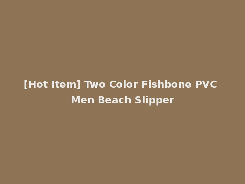 [Hot Item] Two Color Fishbone PVC Men Beach Slipper