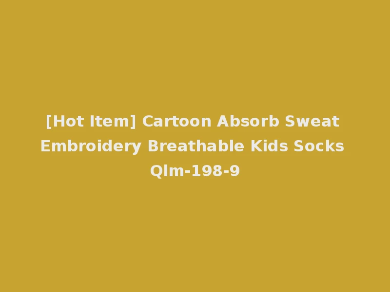 [Hot Item] Cartoon Absorb Sweat Embroidery Breathable Kids Socks Qlm-198-9