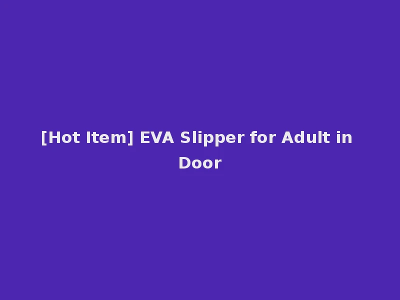[Hot Item] EVA Slipper for Adult in Door