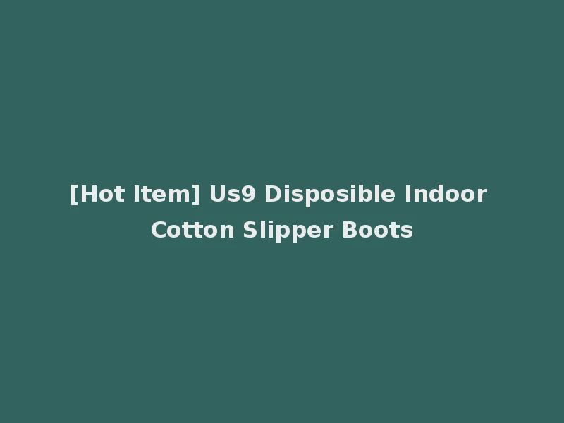 [Hot Item] Us9 Disposible Indoor Cotton Slipper Boots