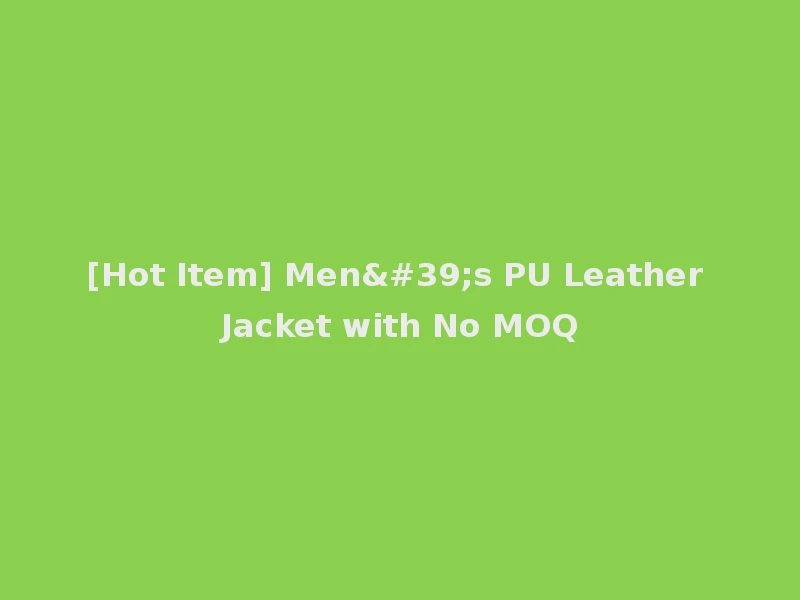 [Hot Item] Men's PU Leather Jacket with No MOQ