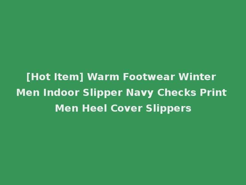 [Hot Item] Warm Footwear Winter Men Indoor Slipper Navy Checks Print Men Heel Cover Slippers