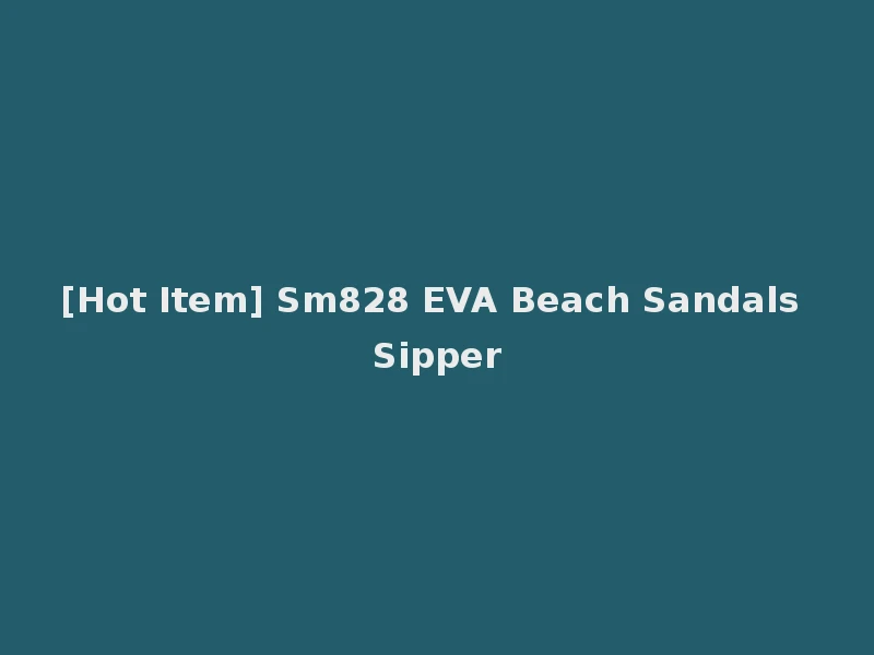 [Hot Item] Sm828 EVA Beach Sandals Sipper