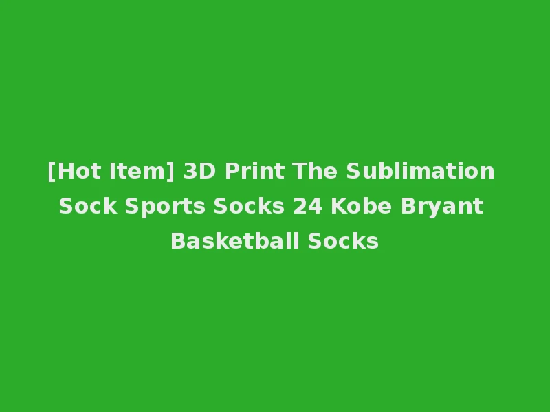 [Hot Item] 3D Print The Sublimation Sock Sports Socks 24 Kobe Bryant Basketball Socks