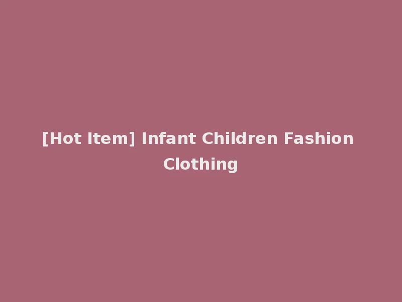 [Hot Item] Infant Children Fashion Clothing