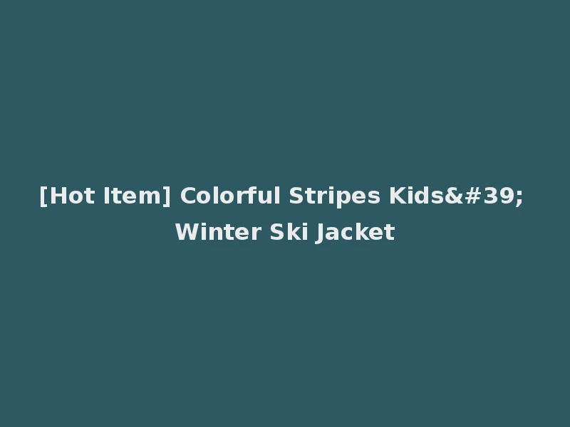 [Hot Item] Colorful Stripes Kids' Winter Ski Jacket