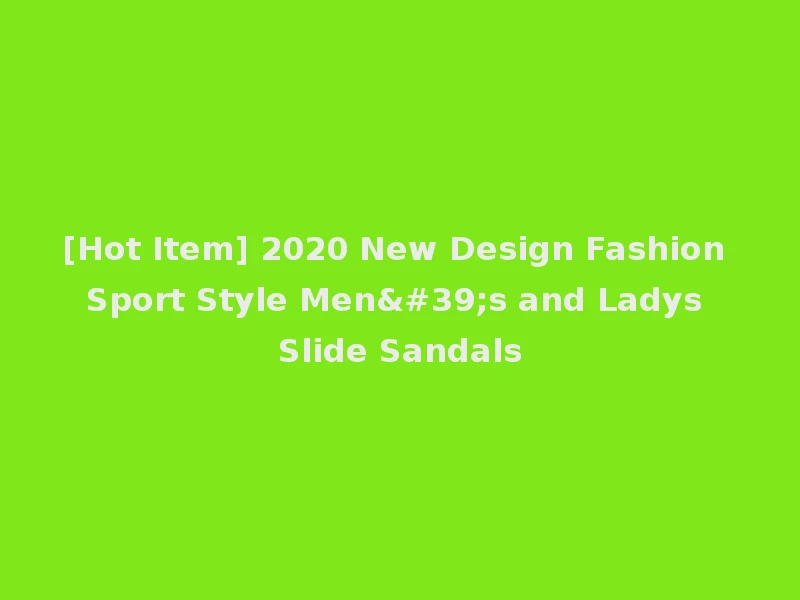 [Hot Item] 2020 New Design Fashion Sport Style Men's and Ladys Slide Sandals