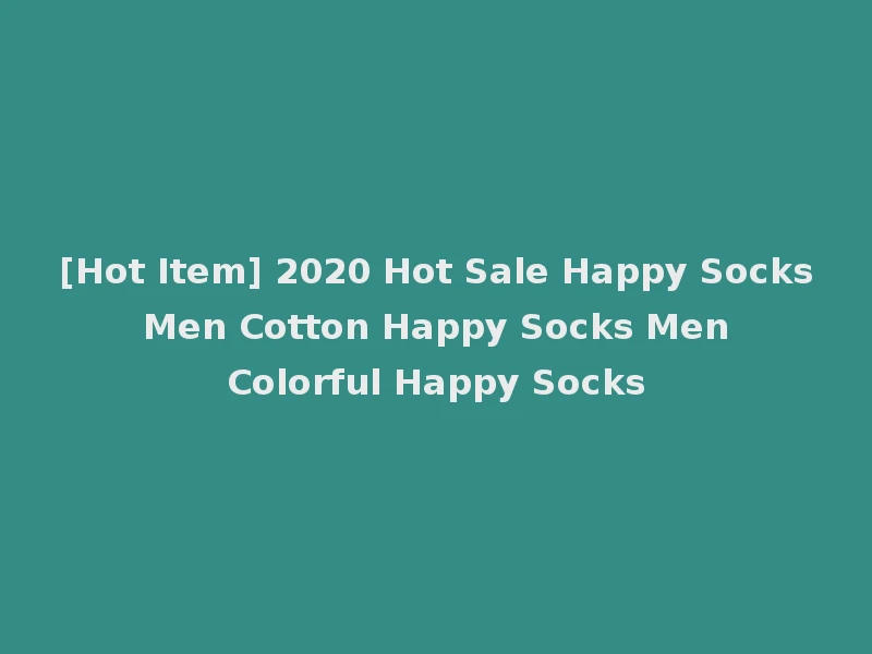 [Hot Item] 2020 Hot Sale Happy Socks Men Cotton Happy Socks Men Colorful Happy Socks