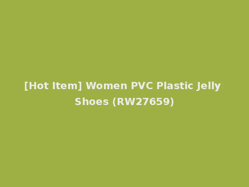 [Hot Item] Women PVC Plastic Jelly Shoes (RW27659)