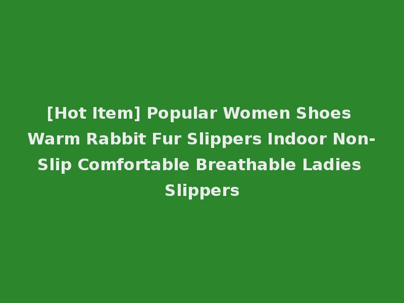 [Hot Item] Popular Women Shoes Warm Rabbit Fur Slippers Indoor Non-Slip Comfortable Breathable Ladies Slippers