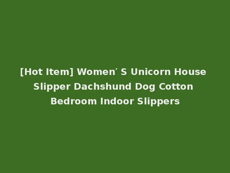 [Hot Item] Women′ S Unicorn House Slipper Dachshund Dog Cotton Bedroom Indoor Slippers