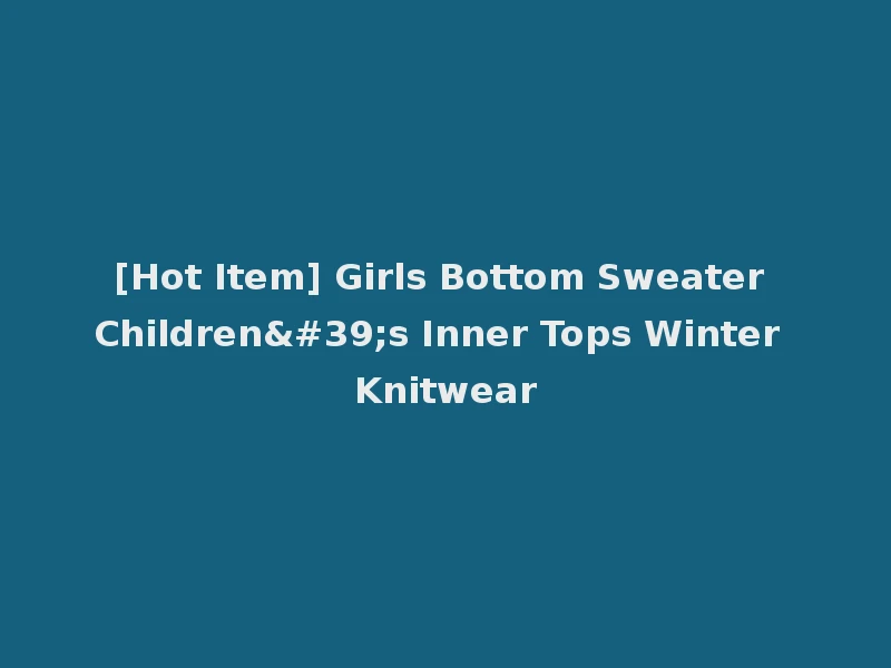 [Hot Item] Girls Bottom Sweater Children's Inner Tops Winter Knitwear