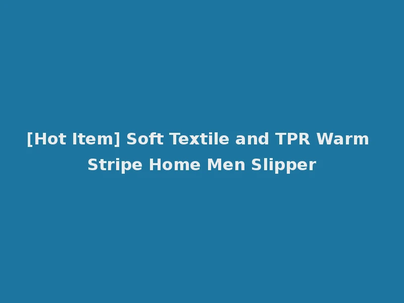 [Hot Item] Soft Textile and TPR Warm Stripe Home Men Slipper