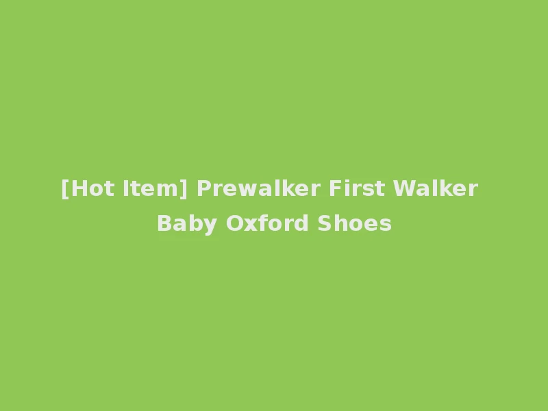 [Hot Item] Prewalker First Walker Baby Oxford Shoes