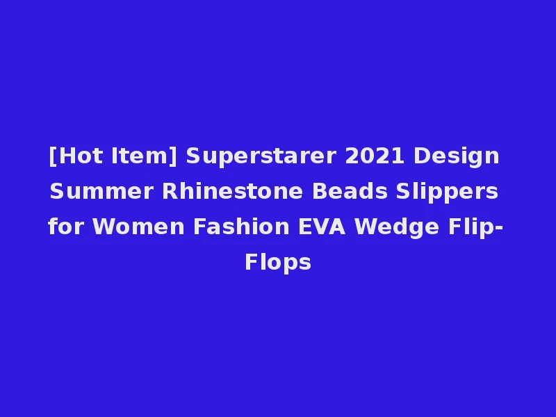 [Hot Item] Superstarer 2021 Design Summer Rhinestone Beads Slippers for Women Fashion EVA Wedge Flip-Flops