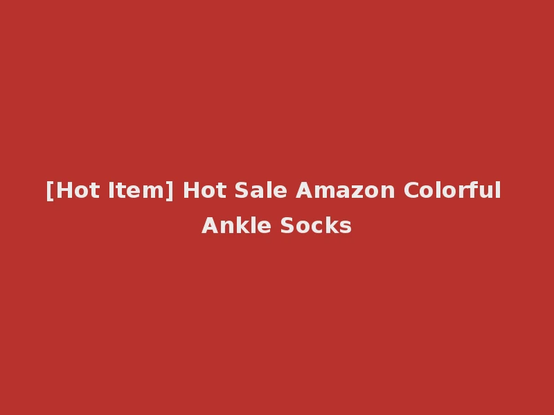 [Hot Item] Hot Sale Amazon Colorful Ankle Socks