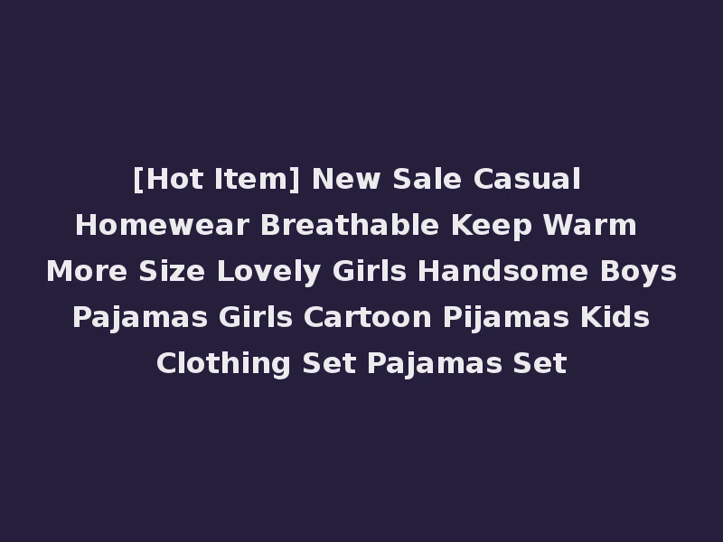 [Hot Item] New Sale Casual Homewear Breathable Keep Warm More Size Lovely Girls Handsome Boys Pajamas Girls Cartoon Pijamas Kids Clothing Set Pajamas Set