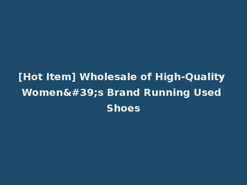 [Hot Item] Wholesale of High-Quality Women's Brand Running Used Shoes