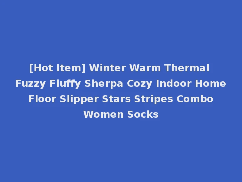 [Hot Item] Winter Warm Thermal Fuzzy Fluffy Sherpa Cozy Indoor Home Floor Slipper Stars Stripes Combo Women Socks