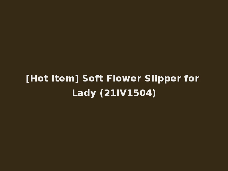 [Hot Item] Soft Flower Slipper for Lady (21IV1504)