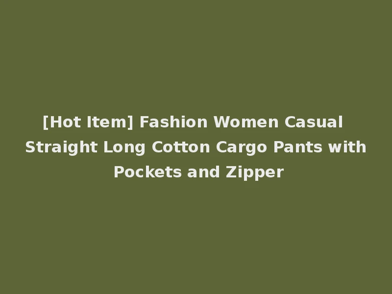 [Hot Item] Fashion Women Casual Straight Long Cotton Cargo Pants with Pockets and Zipper