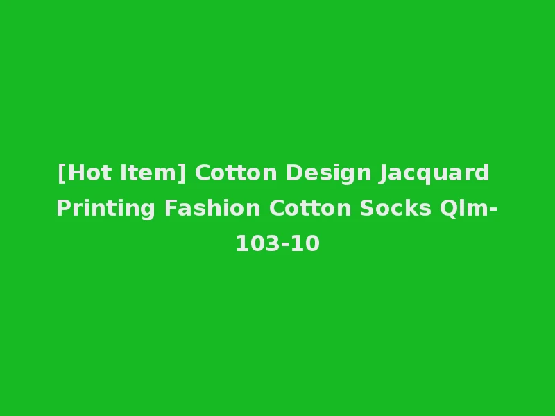 [Hot Item] Cotton Design Jacquard Printing Fashion Cotton Socks Qlm-103-10