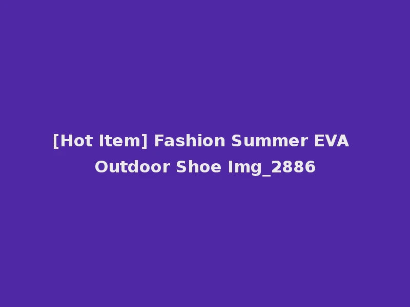 [Hot Item] Fashion Summer EVA Outdoor Shoe Img_2886